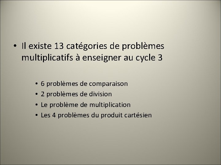  • Il existe 13 catégories de problèmes multiplicatifs à enseigner au cycle 3