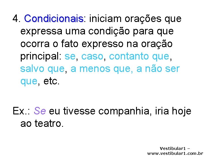 4. Condicionais: Condicionais iniciam orações que expressa uma condição para que ocorra o fato