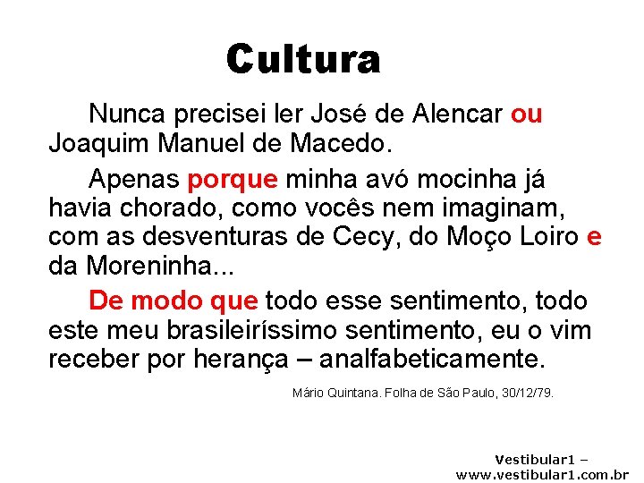 Cultura Nunca precisei ler José de Alencar ou Joaquim Manuel de Macedo. Apenas porque