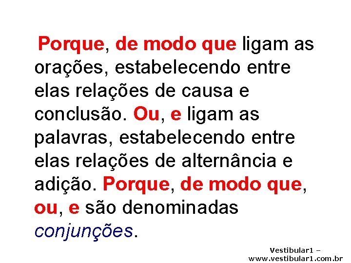 Porque, de modo que ligam as orações, estabelecendo entre elas relações de causa e