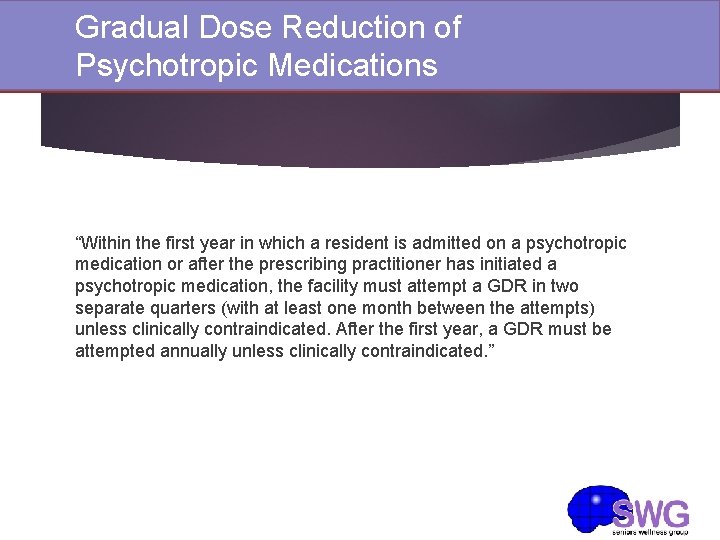 Gradual Dose Reduction of Psychotropic Medications “Within the first year in which a resident