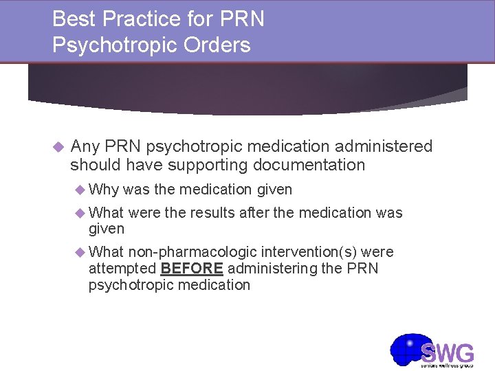 Best Practice for PRN Psychotropic Orders Any PRN psychotropic medication administered should have supporting