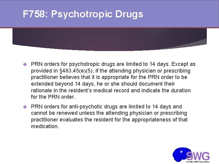 F 758: Psychotropic Drugs PRN orders for psychotropic drugs are limited to 14 days. F 758: Psychotropic Drugs PRN orders for psychotropic drugs are limited to 14 days.