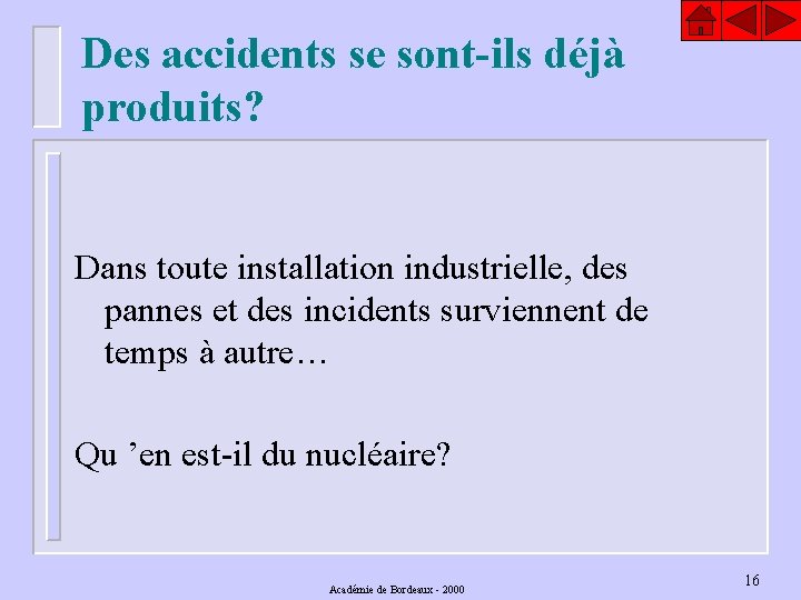 Des accidents se sont-ils déjà produits? Dans toute installation industrielle, des pannes et des