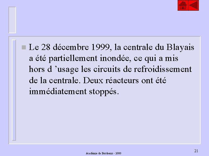 n Le 28 décembre 1999, la centrale du Blayais a été partiellement inondée, ce