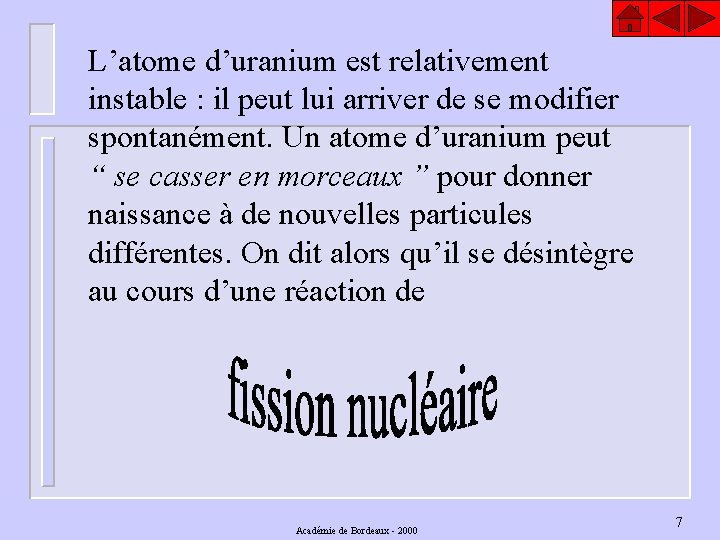 L’atome d’uranium est relativement instable : il peut lui arriver de se modifier spontanément.