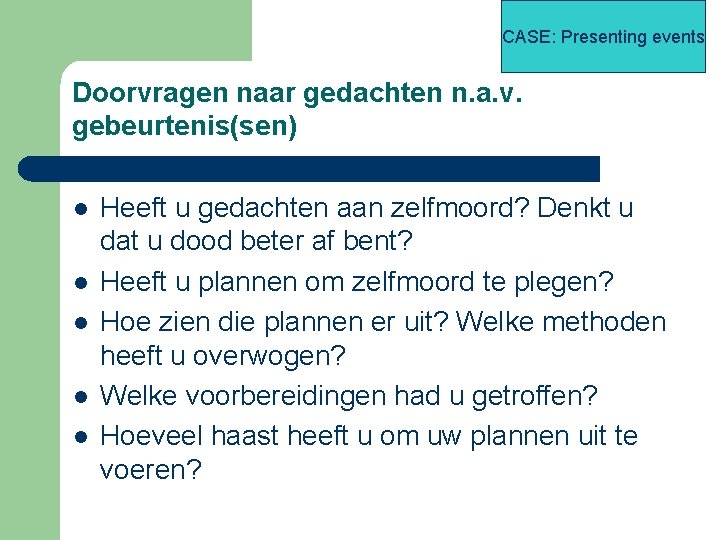 CASE: Presenting events Doorvragen naar gedachten n. a. v. gebeurtenis(sen) l l l Heeft