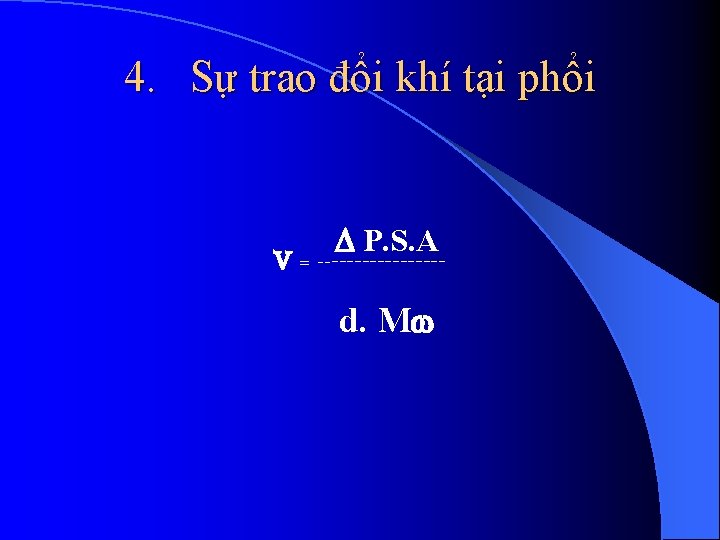 4. Sự trao đổi khí tại phổi P. S. A V = --------d. M