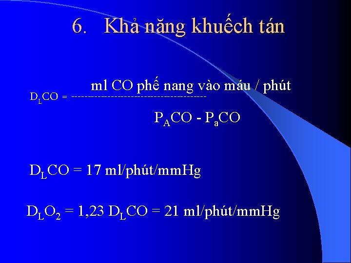 6. Khả năng khuếch tán ml CO phế nang vào máu / phút DLCO