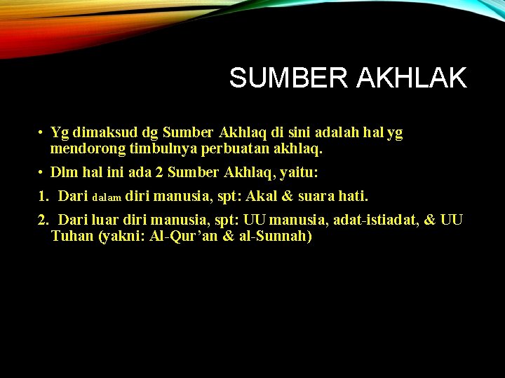 SUMBER AKHLAK • Yg dimaksud dg Sumber Akhlaq di sini adalah hal yg mendorong