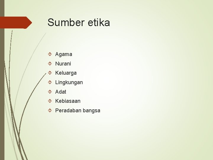 Sumber etika Agama Nurani Keluarga Lingkungan Adat Kebiasaan Peradaban bangsa 