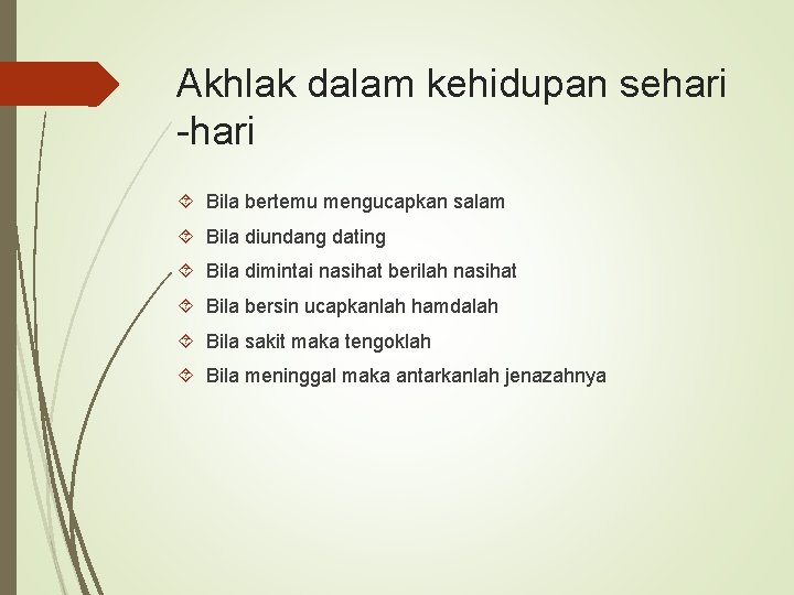 Akhlak dalam kehidupan sehari -hari Bila bertemu mengucapkan salam Bila diundang dating Bila dimintai