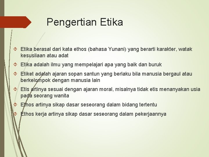 Pengertian Etika berasal dari kata ethos (bahasa Yunani) yang berarti karakter, watak kesusilaan atau