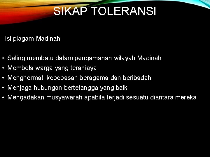 SIKAP TOLERANSI Isi piagam Madinah • Saling membatu dalam pengamanan wilayah Madinah • Membela