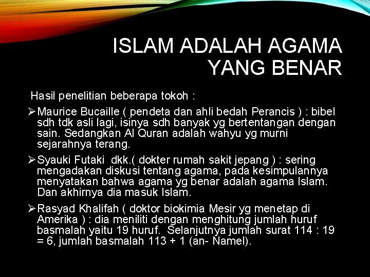 ISLAM ADALAH AGAMA YANG BENAR Hasil penelitian beberapa tokoh : ØMaurice Bucaille ( pendeta