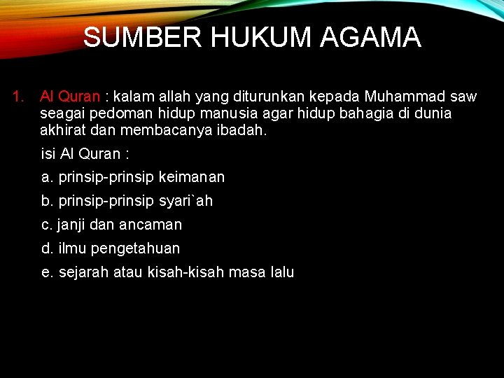 SUMBER HUKUM AGAMA 1. Al Quran : kalam allah yang diturunkan kepada Muhammad saw