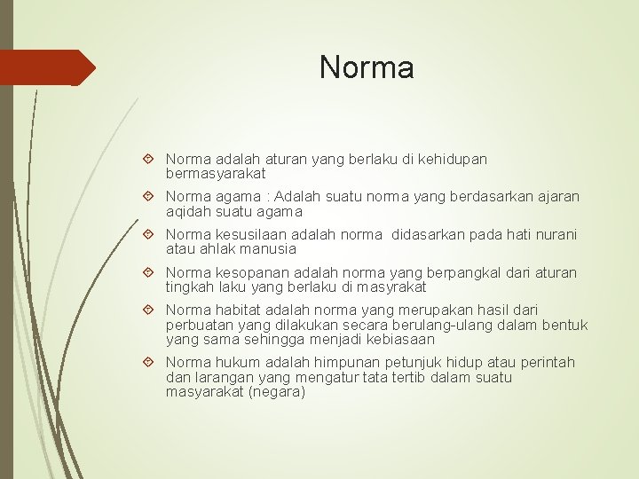 Norma adalah aturan yang berlaku di kehidupan bermasyarakat Norma agama : Adalah suatu norma