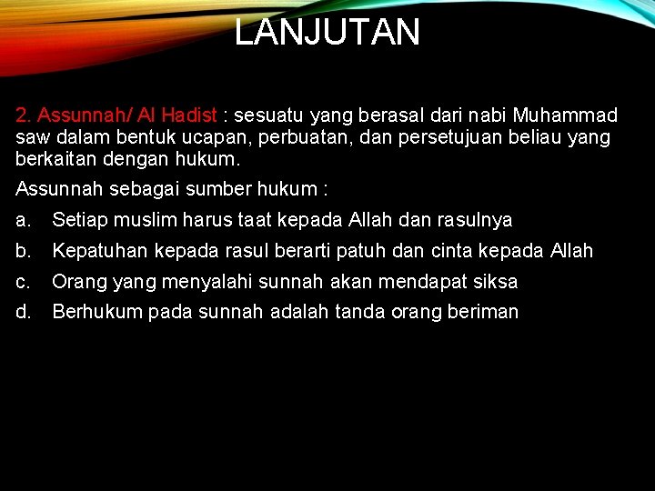 LANJUTAN 2. Assunnah/ Al Hadist : sesuatu yang berasal dari nabi Muhammad saw dalam