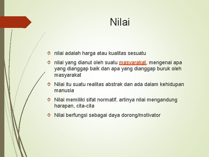 Nilai nilai adalah harga atau kualitas sesuatu nilai yang dianut oleh suatu masyarakat, mengenai