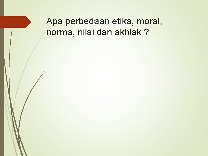 Apa perbedaan etika, moral, norma, nilai dan akhlak ? 