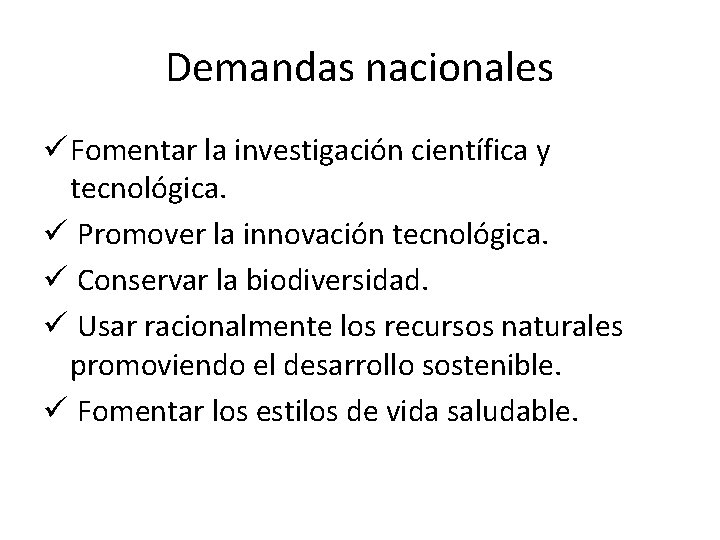 Demandas nacionales ü Fomentar la investigación científica y tecnológica. ü Promover la innovación tecnológica.