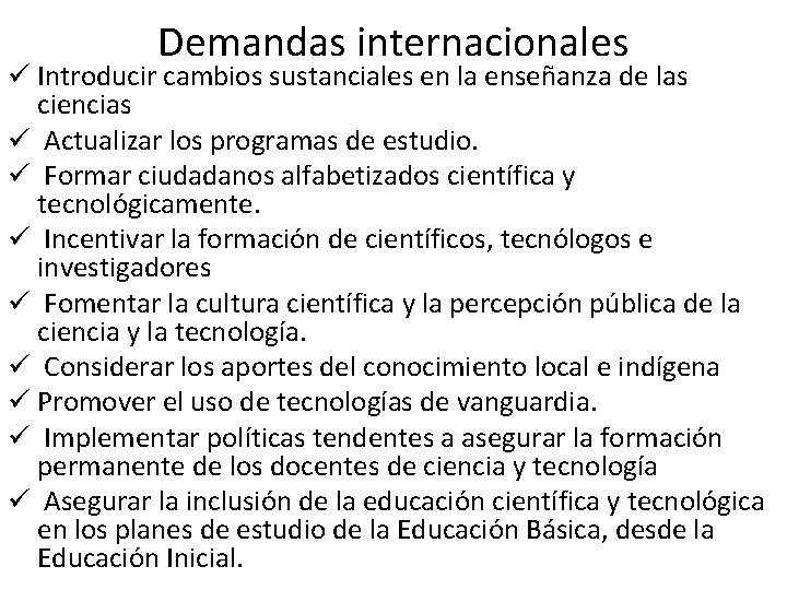 Demandas internacionales ü Introducir cambios sustanciales en la enseñanza de las ciencias ü Actualizar