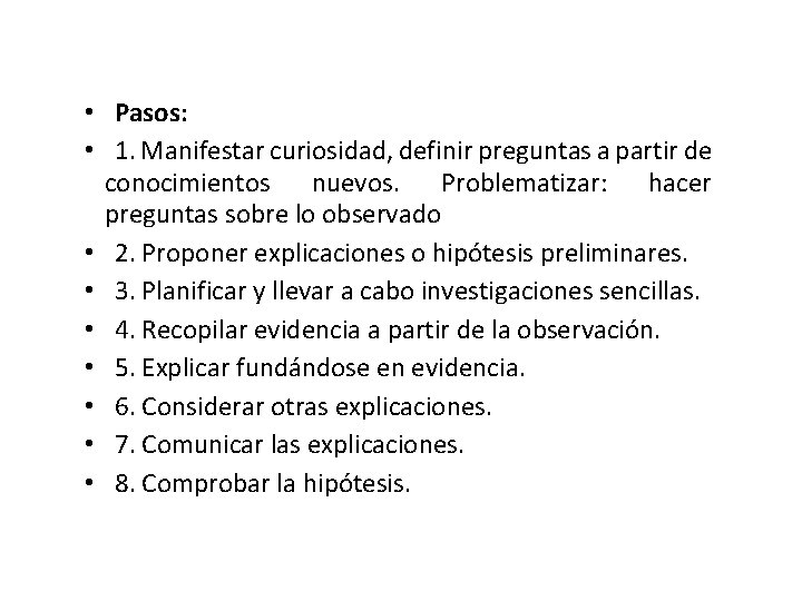  • Pasos: • 1. Manifestar curiosidad, definir preguntas a partir de conocimientos nuevos.