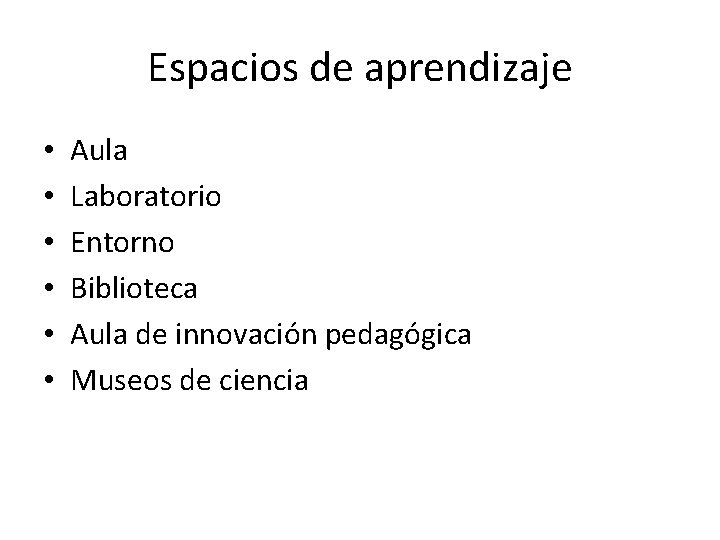 Espacios de aprendizaje • • • Aula Laboratorio Entorno Biblioteca Aula de innovación pedagógica