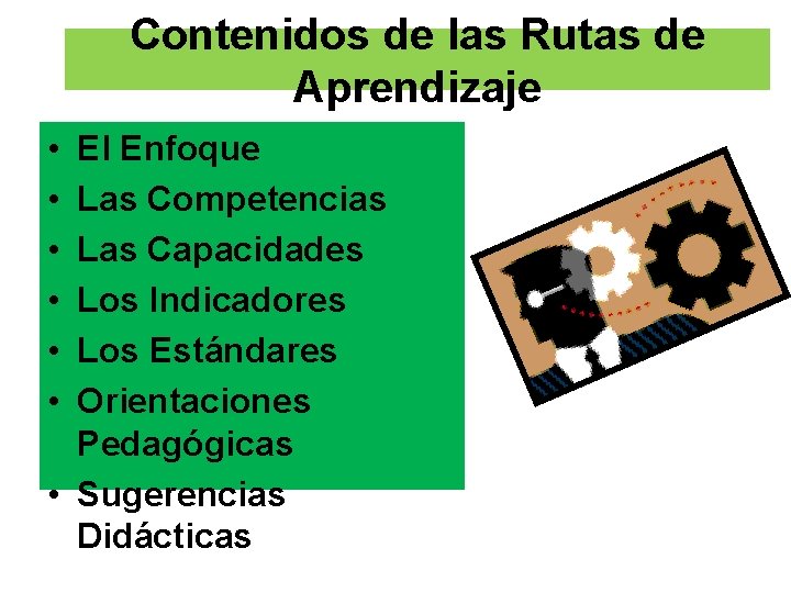 Contenidos de las Rutas de Aprendizaje • • • El Enfoque Las Competencias Las