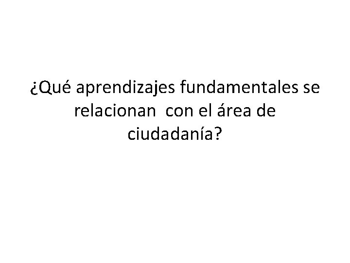 ¿Qué aprendizajes fundamentales se relacionan con el área de ciudadanía? 