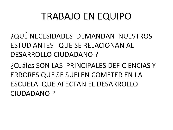 TRABAJO EN EQUIPO ¿QUÉ NECESIDADES DEMANDAN NUESTROS ESTUDIANTES QUE SE RELACIONAN AL DESARROLLO CIUDADANO