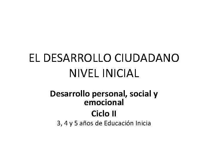 EL DESARROLLO CIUDADANO NIVEL INICIAL Desarrollo personal, social y emocional Ciclo II 3, 4