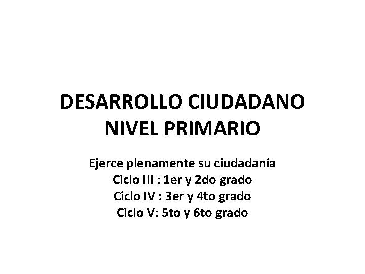 DESARROLLO CIUDADANO NIVEL PRIMARIO Ejerce plenamente su ciudadanía Ciclo III : 1 er y