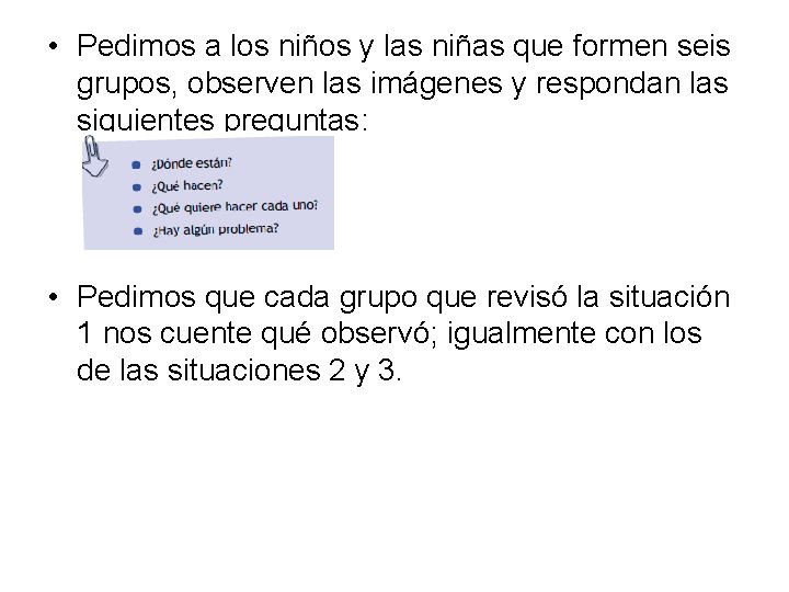  • Pedimos a los niños y las niñas que formen seis grupos, observen