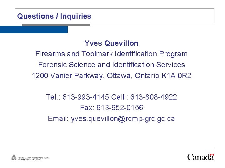 Slide 20 Questions / Inquiries Yves Quevillon Firearms and Toolmark Identification Program Forensic Science