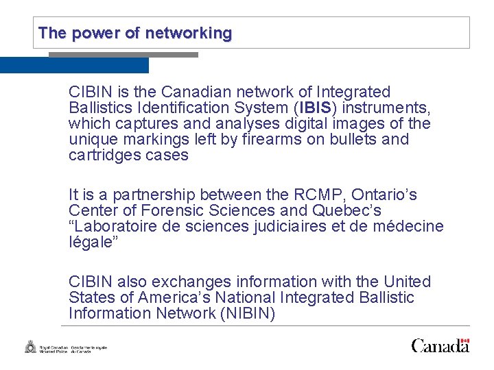 Slide 5 The power of networking CIBIN is the Canadian network of Integrated Ballistics