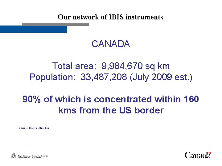 Slide 8 Our network of IBIS instruments CANADA Total area: 9, 984, 670 sq