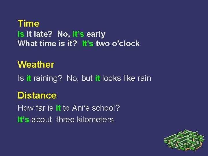 Time Is it late? No, it’s early What time is it? It’s two o’clock