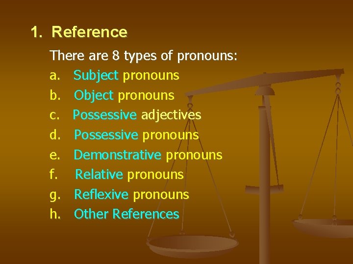 1. Reference There are 8 types of pronouns: a. Subject pronouns b. Object pronouns