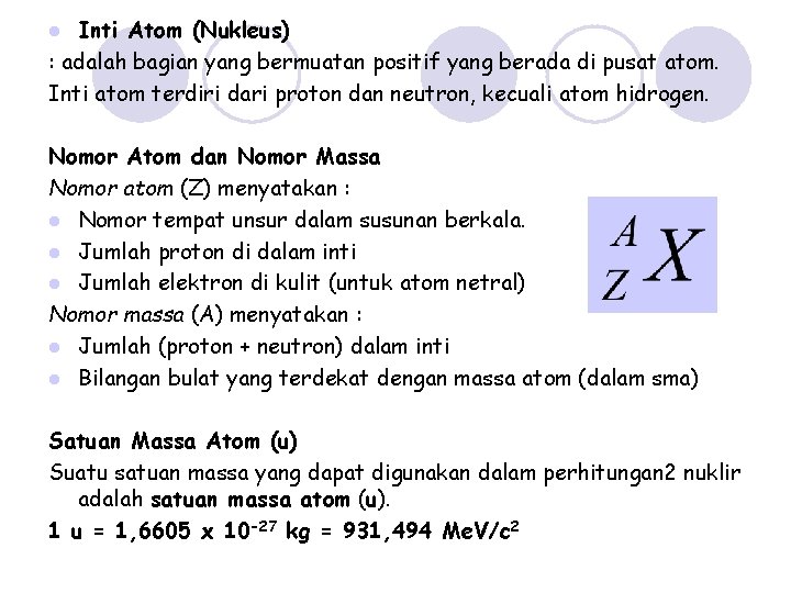 Inti Atom (Nukleus) : adalah bagian yang bermuatan positif yang berada di pusat atom.