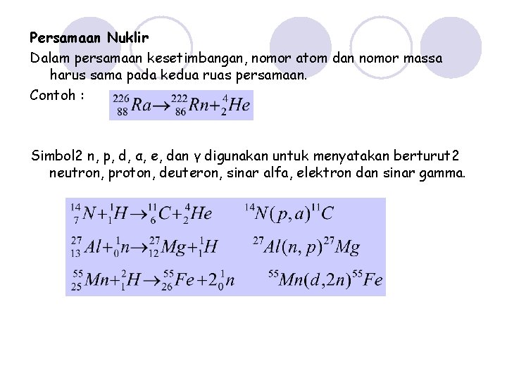 Persamaan Nuklir Dalam persamaan kesetimbangan, nomor atom dan nomor massa harus sama pada kedua