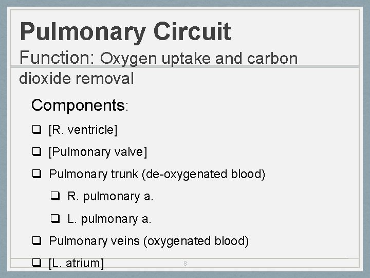 Pulmonary Circuit Function: Oxygen uptake and carbon dioxide removal Components: q [R. ventricle] q
