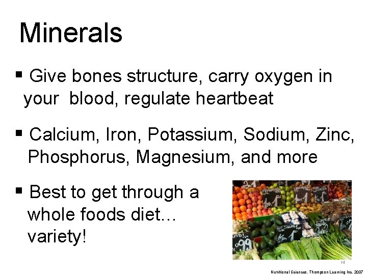 Minerals § Give bones structure, carry oxygen in your blood, regulate heartbeat § Calcium,