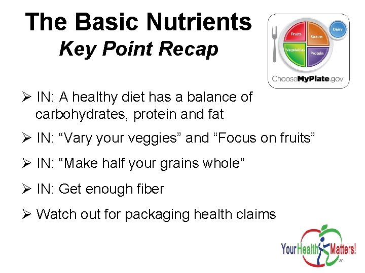 The Basic Nutrients Key Point Recap Ø IN: A healthy diet has a balance
