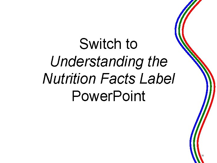 Switch to Understanding the Nutrition Facts Label Power. Point 38 