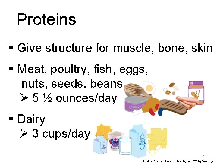 Proteins § Give structure for muscle, bone, skin § Meat, poultry, fish, eggs, nuts,