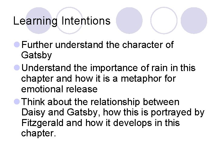 Learning Intentions l Further understand the character of Gatsby l Understand the importance of