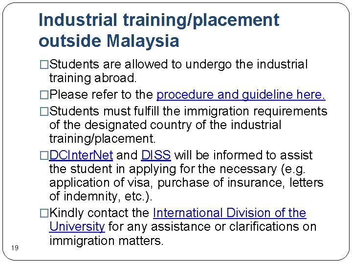 Industrial training/placement outside Malaysia �Students are allowed to undergo the industrial 19 training abroad.