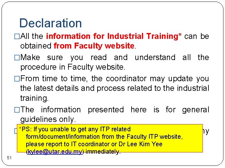 Declaration �All the information for Industrial Training* can be obtained from Faculty website. �Make