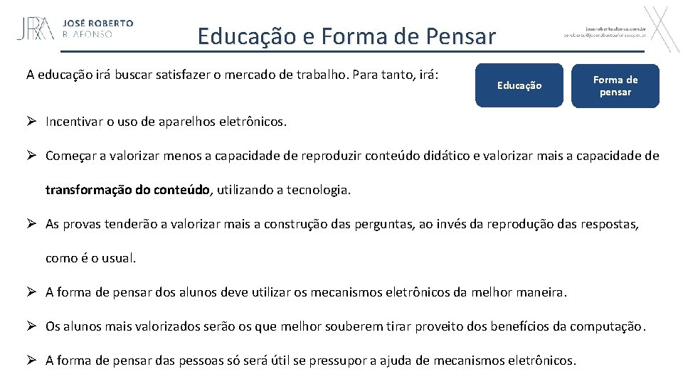 Educação e Forma de Pensar A educação irá buscar satisfazer o mercado de trabalho.